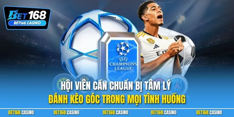Hội viên cần chuẩn bị tâm lý đánh kèo góc trong mọi tình huống