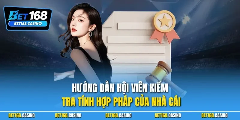 Hướng dẫn hội viên kiểm tra tính hợp pháp của nhà cái
