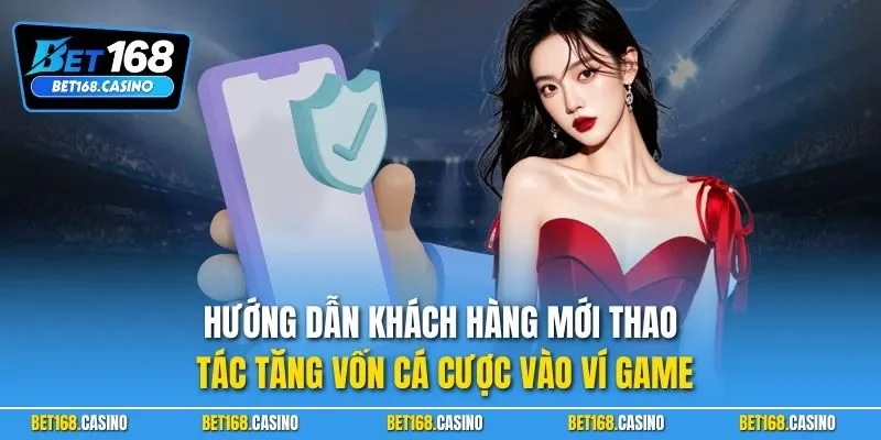 Hướng dẫn khách hàng mới thao tác tăng vốn cá cược vào ví game
