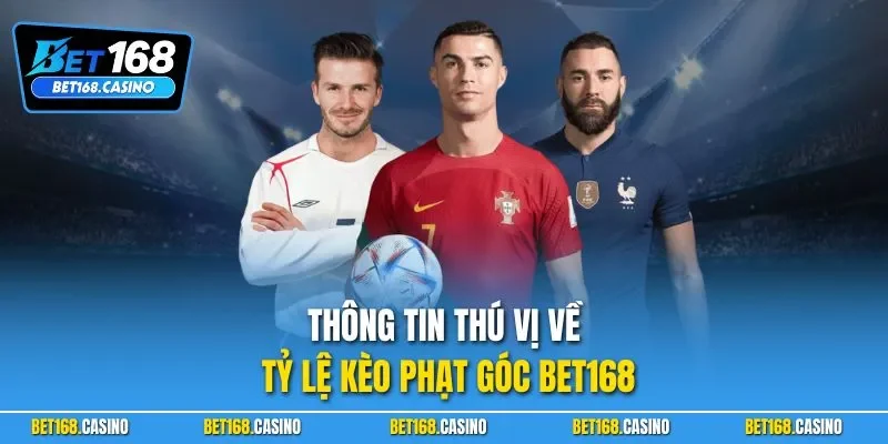 Thông tin thú vị về tỷ lệ kèo phạt góc BET168
